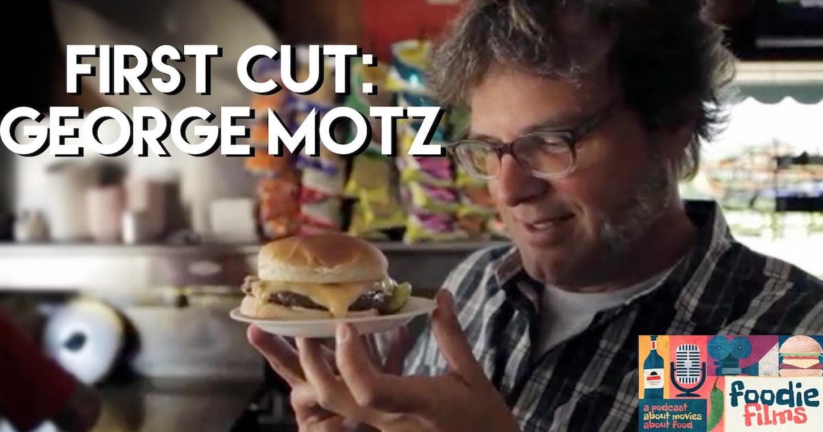 Foodie Films #042 – First Cut: George Motz