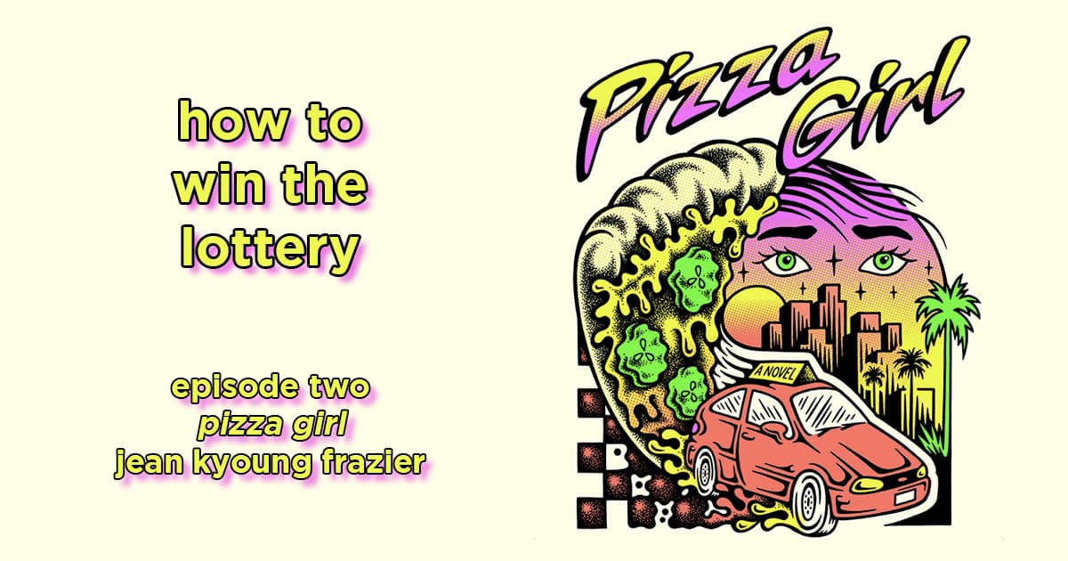 how to win the lottery #002 – pizza girl by jean kyoung frazier