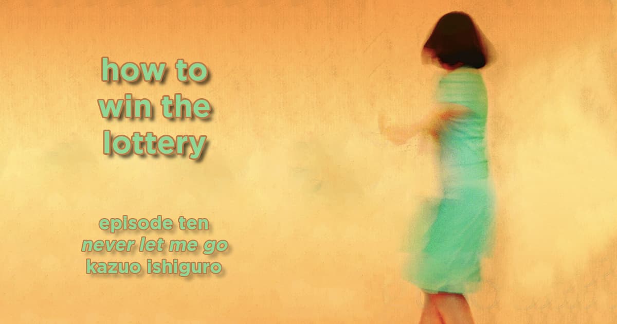 how to win the lottery #010 – never let me go by kazuo ishiguro