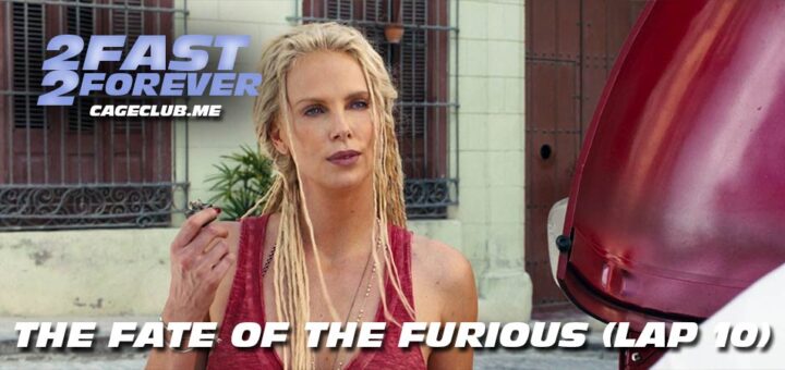 2 Fast 2 Forever #227 – The Fate of the Furious (Lap 10)