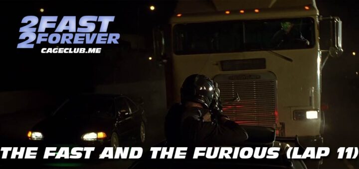 2 Fast 2 Forever #233 – The Fast and the Furious (Lap 11)