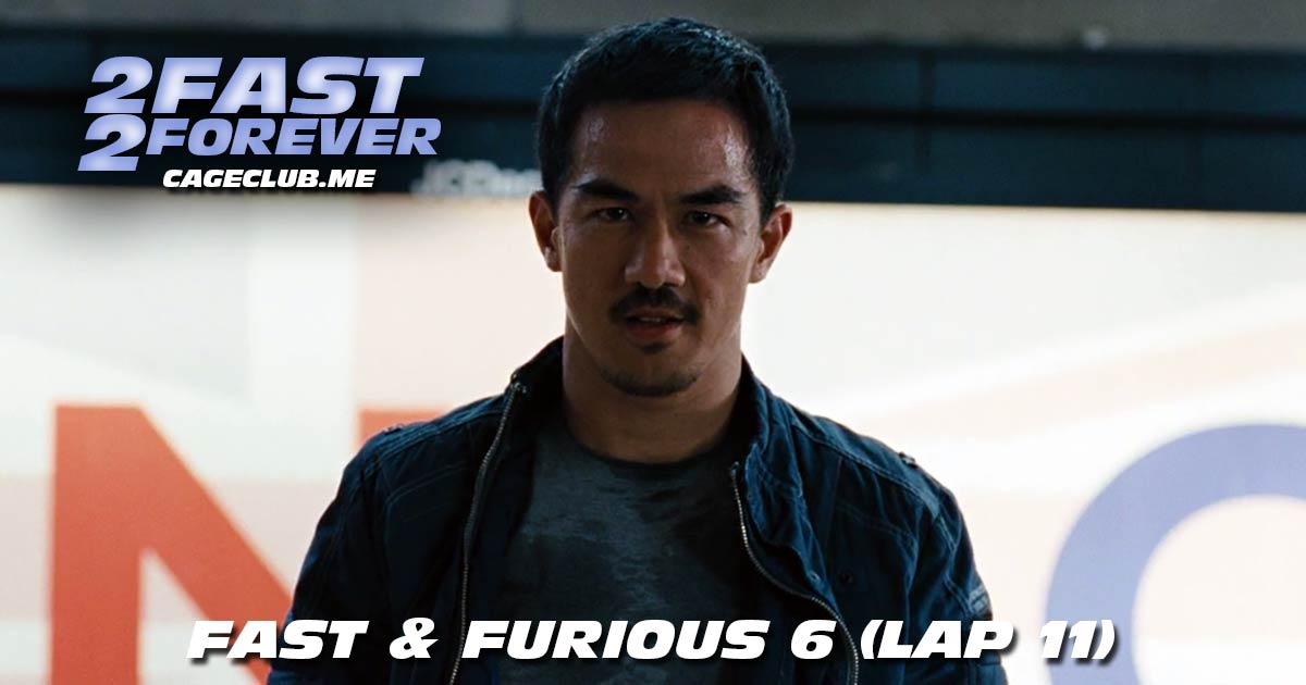 2 Fast 2 Forever #244 – Fast & Furious 6 (Lap 11)