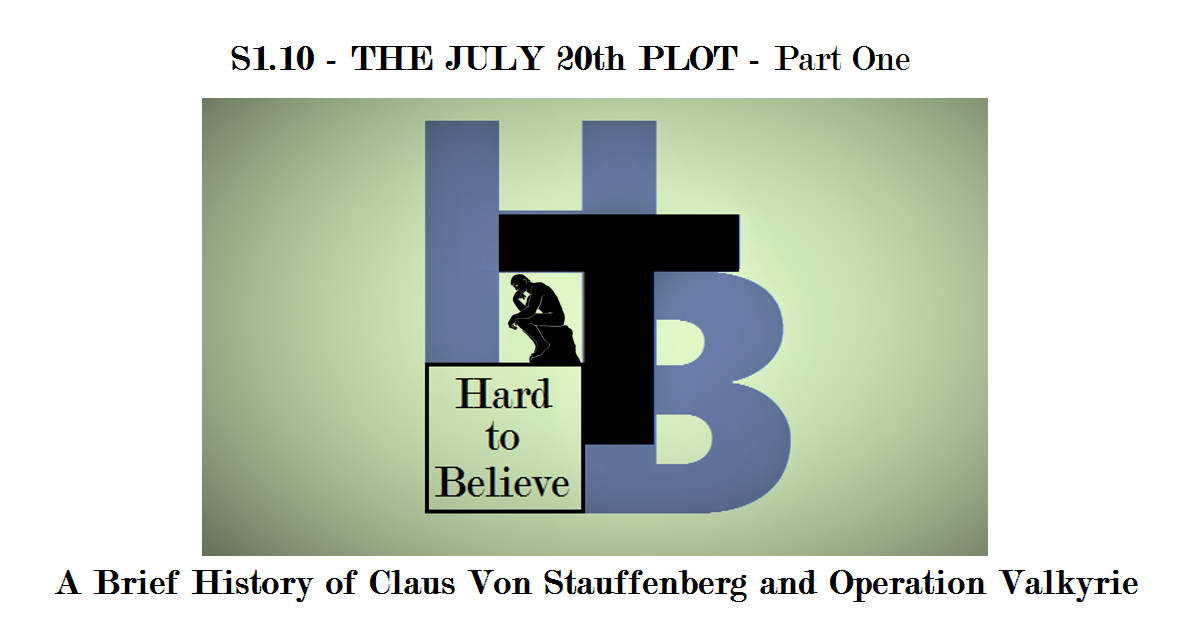 Hard to Believe #010 – The July 20th Plot - Part One