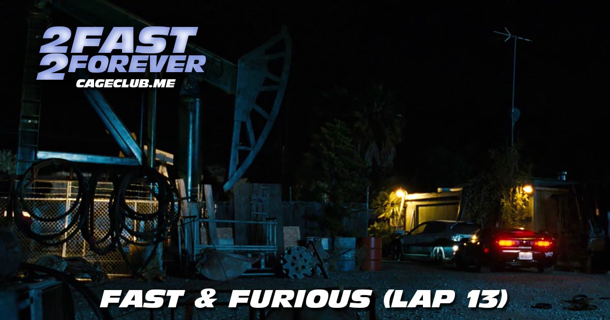 2 Fast 2 Forever #311 – Fast & Furious (Lap 13)