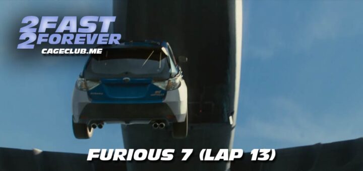 2 Fast 2 Forever #323 – Furious 7 (Lap 13)