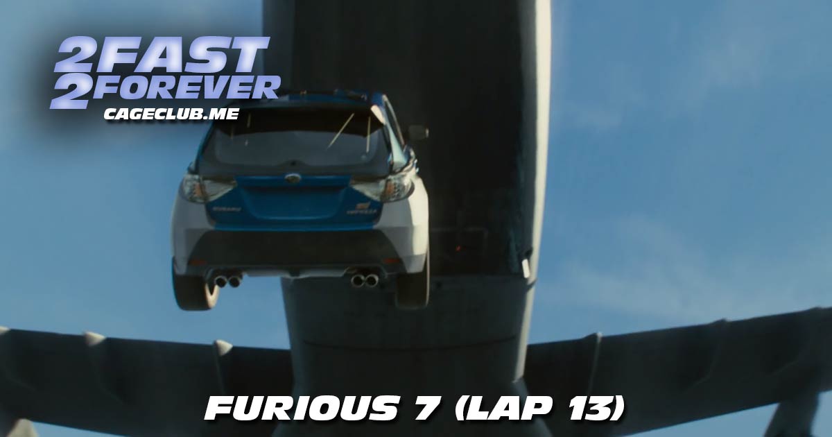 2 Fast 2 Forever #323 – Furious 7 (Lap 13)