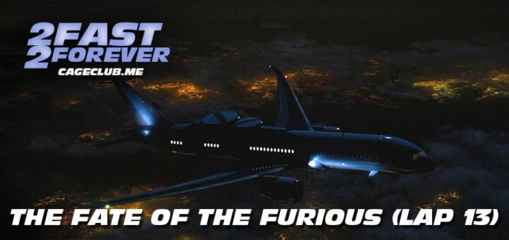 2 Fast 2 Forever #327 – The Fate of the Furious (Lap 13)