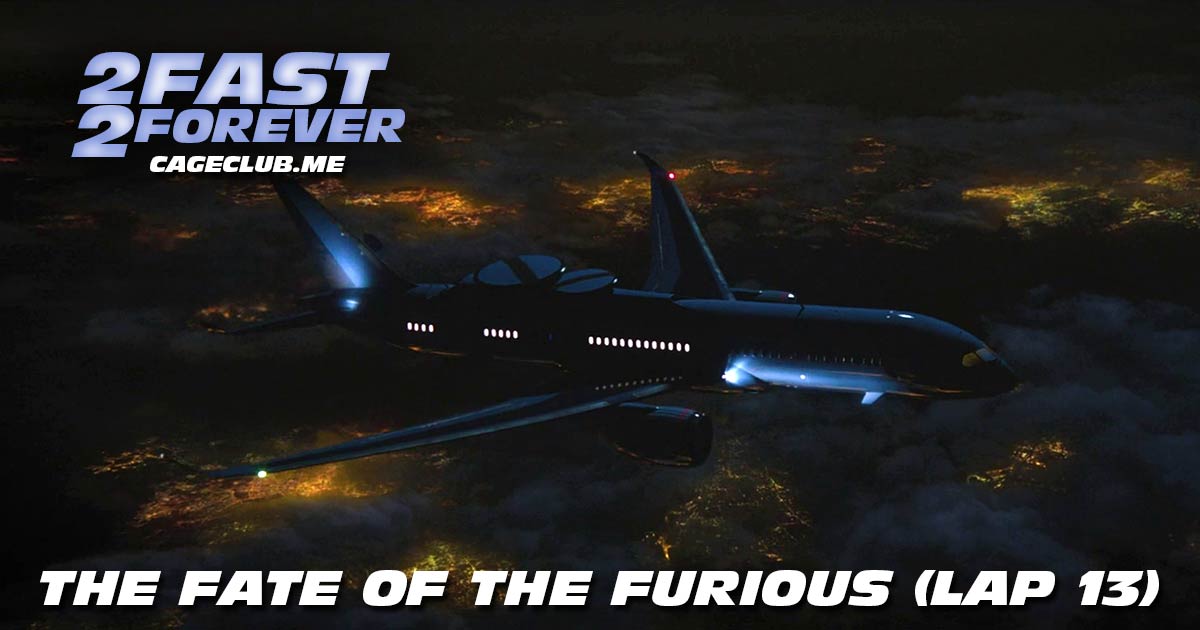 2 Fast 2 Forever #327 – The Fate of the Furious (Lap 13)