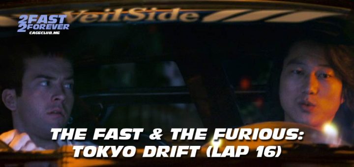 2 Fast 2 Forever #453 – The Fast & The Furious: Tokyo Drift (Lap 16)