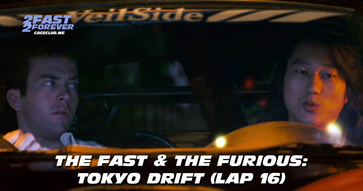 2 Fast 2 Forever #453 – The Fast & The Furious: Tokyo Drift (Lap 16)