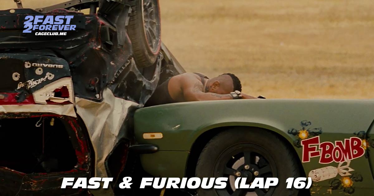 2 Fast 2 Forever #441 – Fast & Furious (Lap 16)