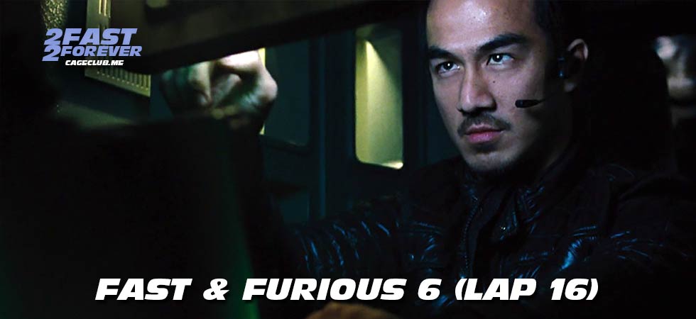 Fast & Furious 6 (Lap 16)