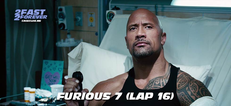 2 Fast 2 Forever #457 – Furious 7 (Lap 16)