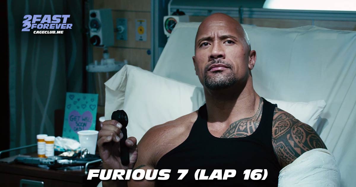 2 Fast 2 Forever #457 – Furious 7 (Lap 16)
