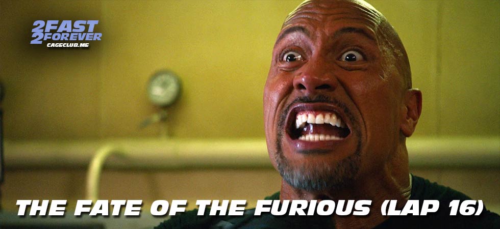2 Fast 2 Forever #462 – The Fate of the Furious (Lap 16)