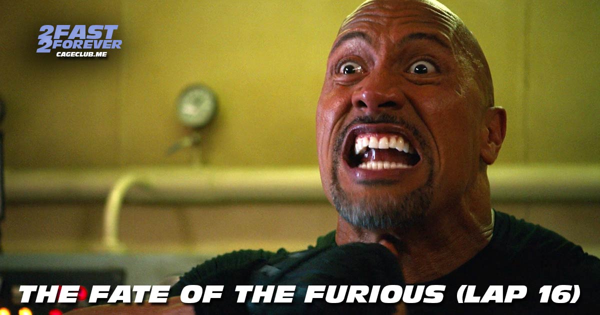 2 Fast 2 Forever #462 – The Fate of the Furious (Lap 16)