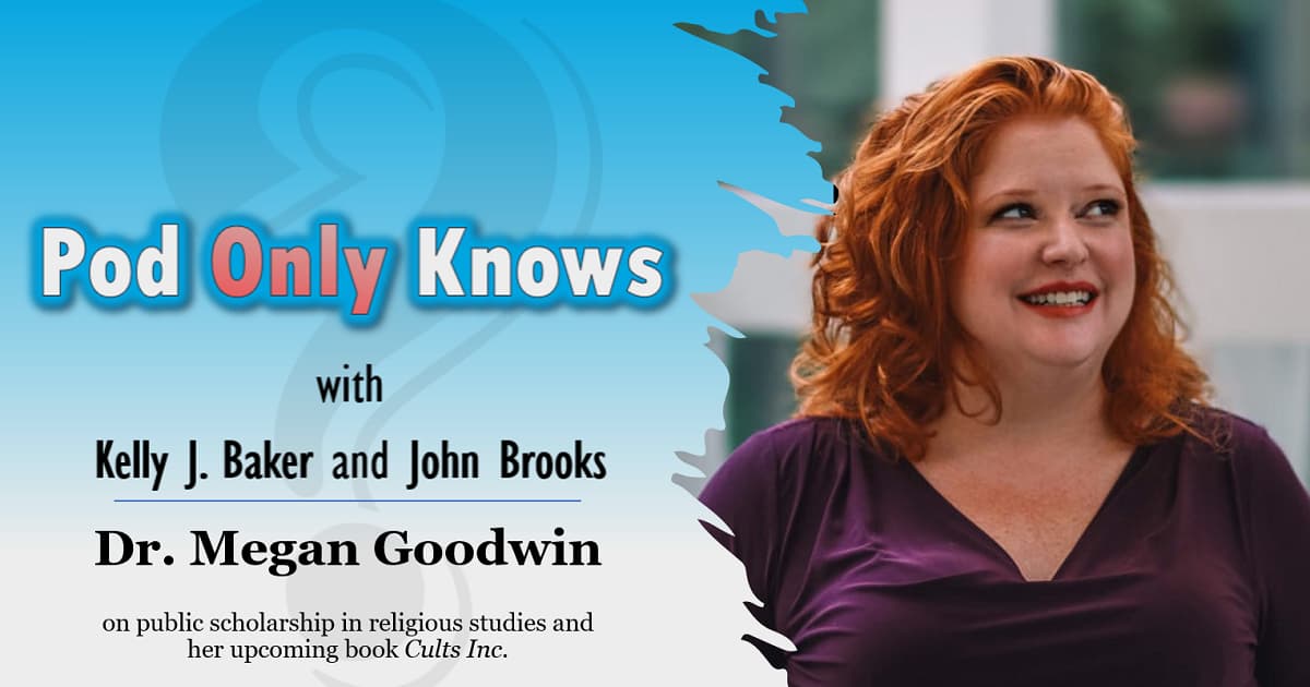 Pod Only Knows #002 - Dr. Megan Goodwin on public scholarship in religious studies