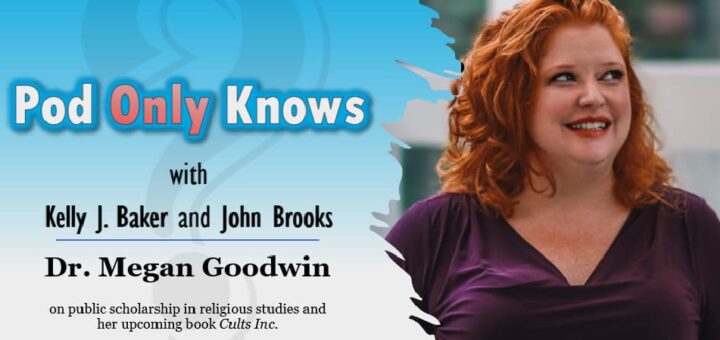 Pod Only Knows #002 - Dr. Megan Goodwin on public scholarship in religious studies