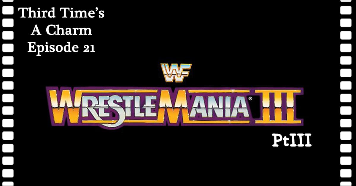 WrestleMania III (1987): Part 3 - Third Time's A Charm