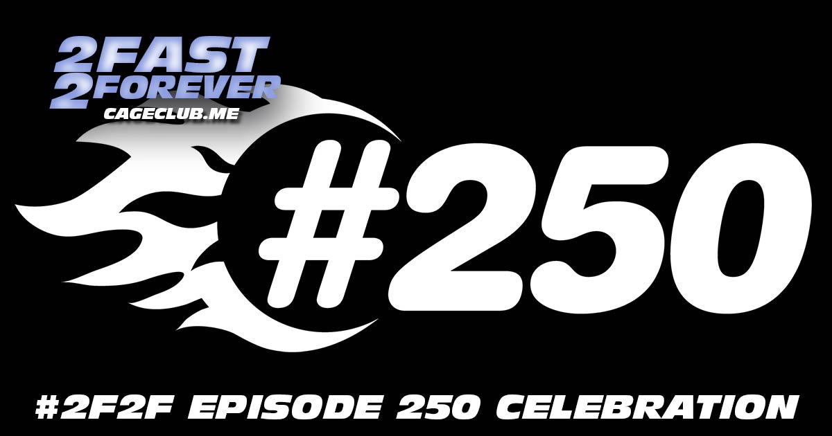 2 Fast 2 Forever #250 – 250th Episode Celebration + The Future of 2 Fast 2 Forever