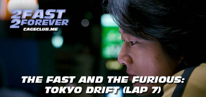 2 Fast 2 Forever #130 – The Fast and the Furious: Tokyo Drift (Lap 7)