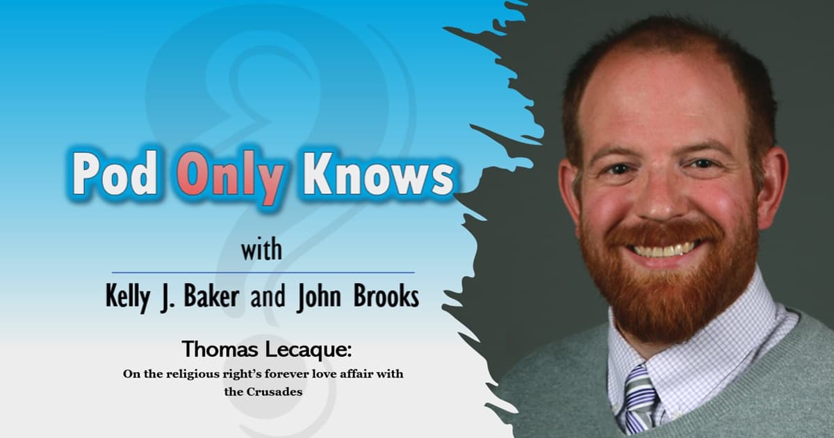 Pod Only Knows #034 – Thomas Lecaque - Why the right can't stop loving the Crusades