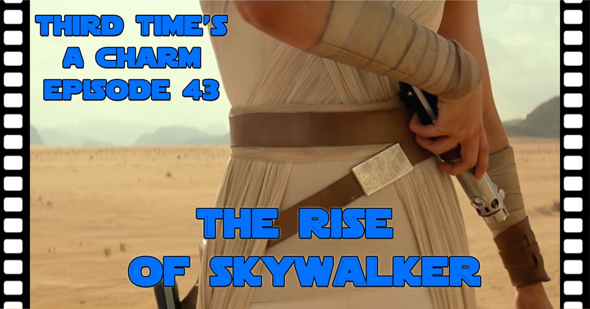 Third Time's A Charm #043 – The Rise of Skywalker (2019)