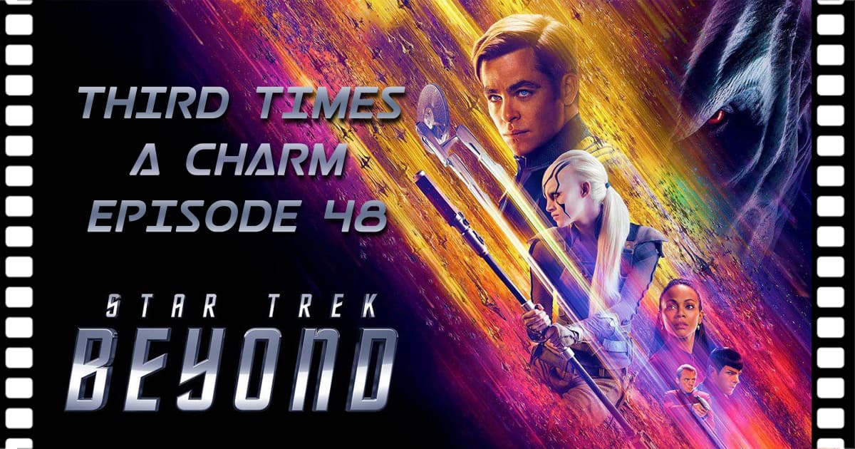 Third Times A Charm ep 48 Star Trek Beyond (2016)