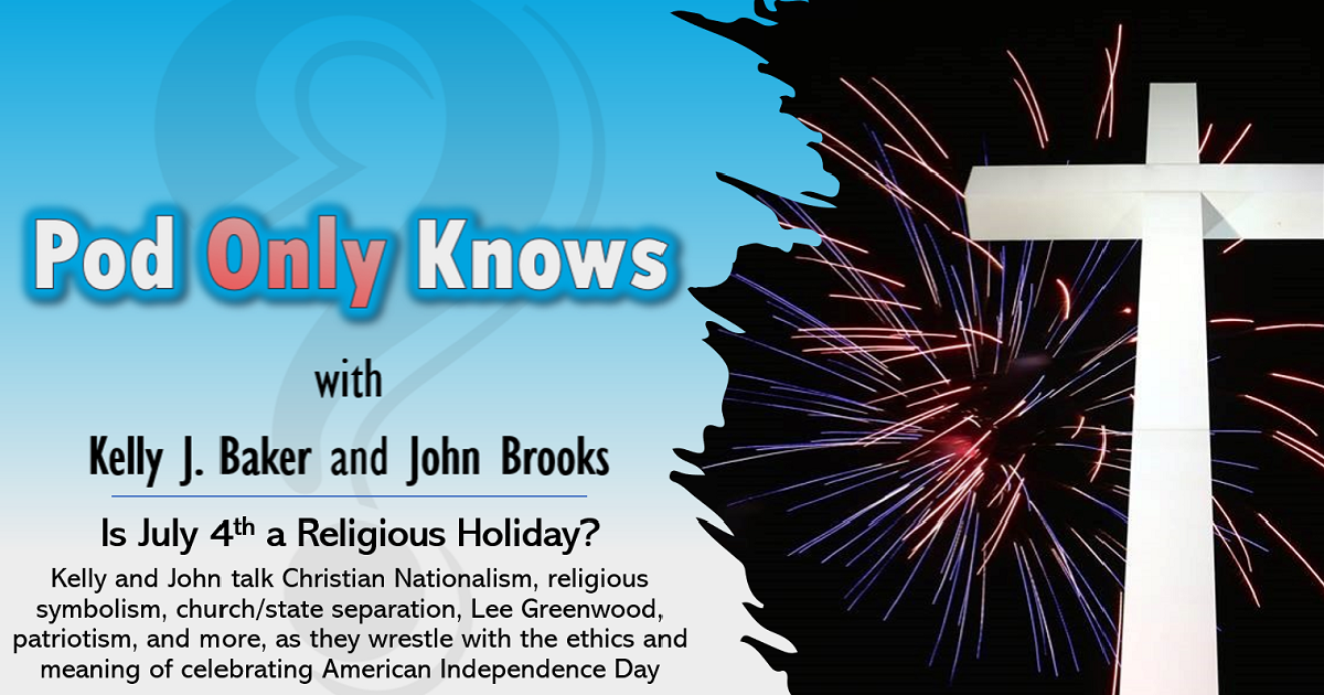 Pod Only Knows #005 - Is July 4th a Religious Holiday?