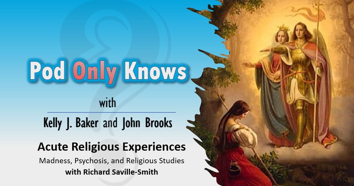 Pod Only Knows #051 – Acute Religious Experiences - with Richard Saville-Smith