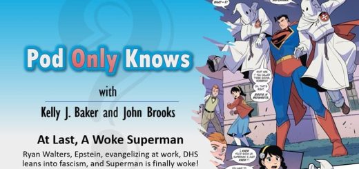 Pod Only Knows #052 – At Last, A Woke Superman