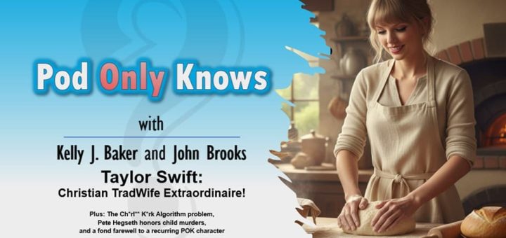 Pod Only Knows #055 – Taylor Swift: Christian TradWife Extraordinaire!