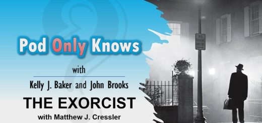 Pod Only Knows #057 – THE EXORCIST with Matthew J. Cressler