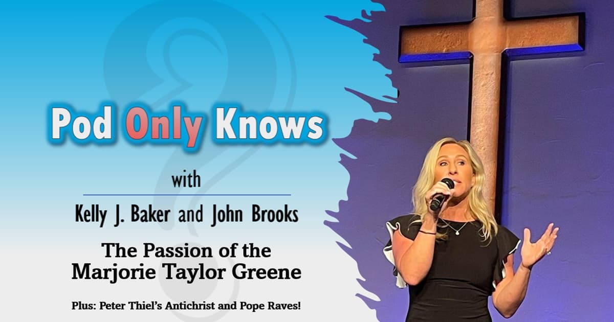 Pod Only Knows #059 – The Passion of Marjorie Taylor Greene