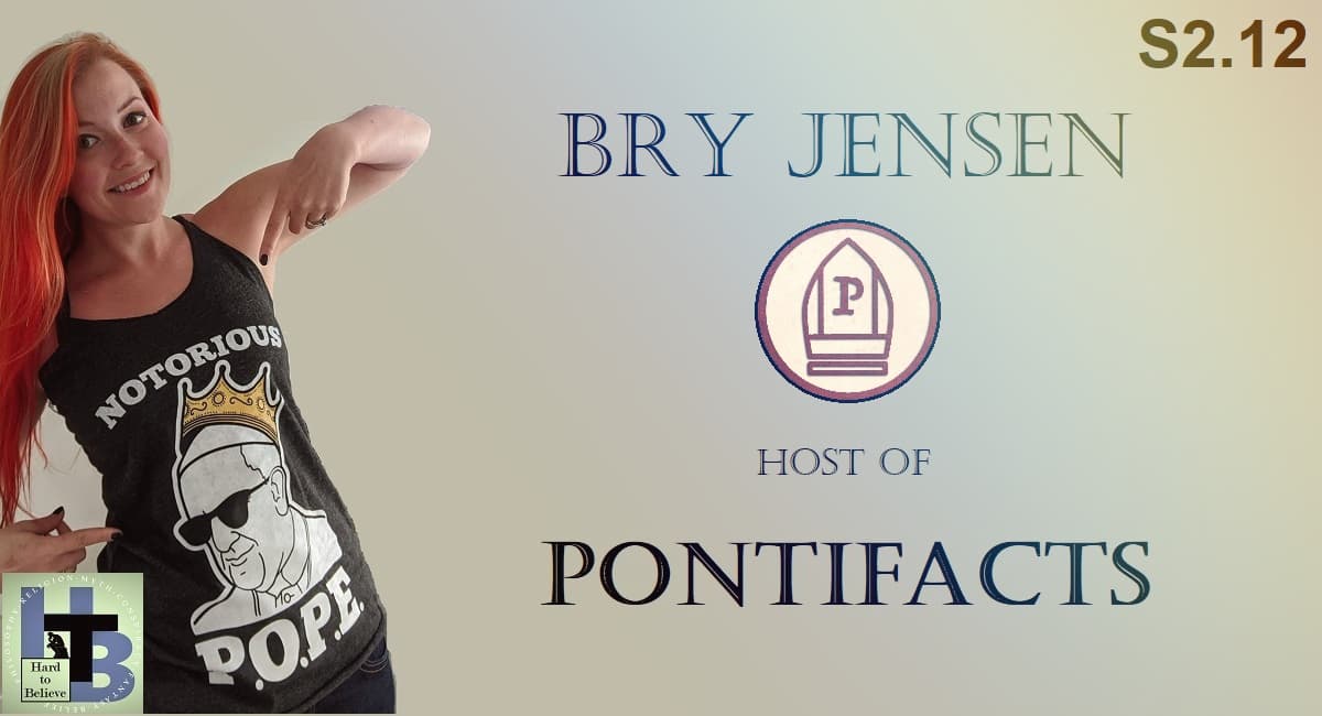 Hard to Believe #037 – Bry Jensen - Host of "Pontifacts"