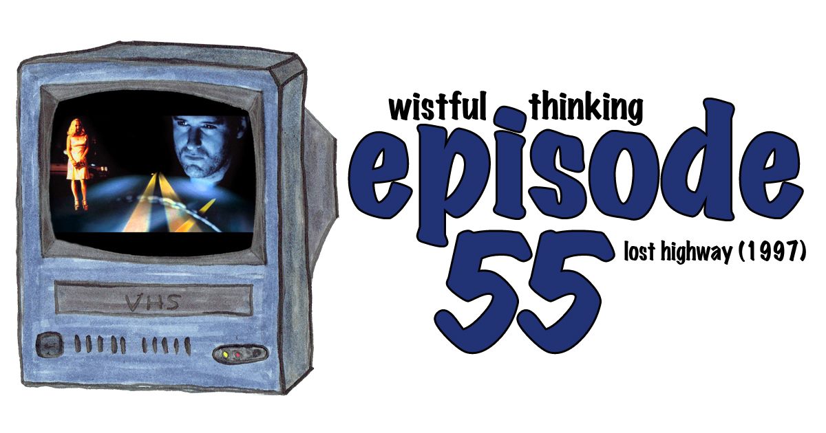 Wistful Thinking #055 – Lost Highway (1997)