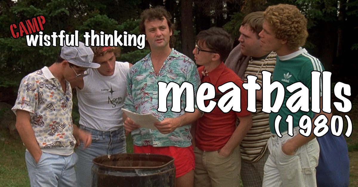 Wistful Thinking #058 – Meatballs (1979)