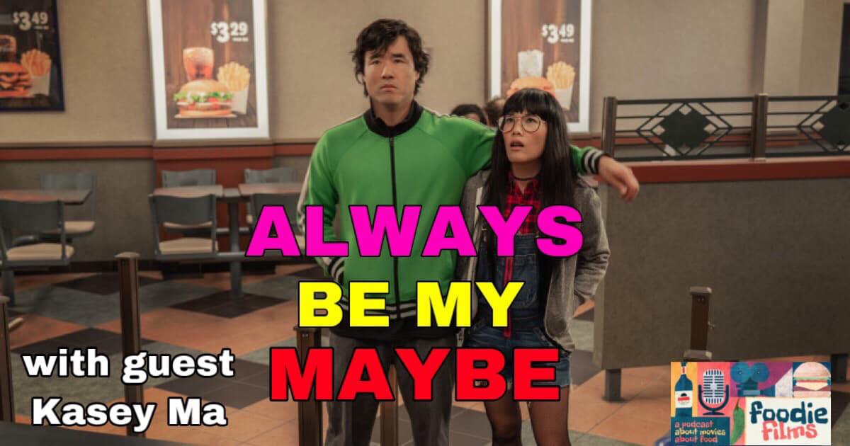 Foodie Films #050 – Always Be My Maybe (2019)