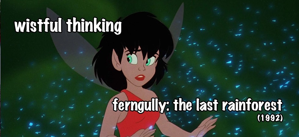Ferngully The Last Rainforest 1992 The Wistful Thinking Podcast