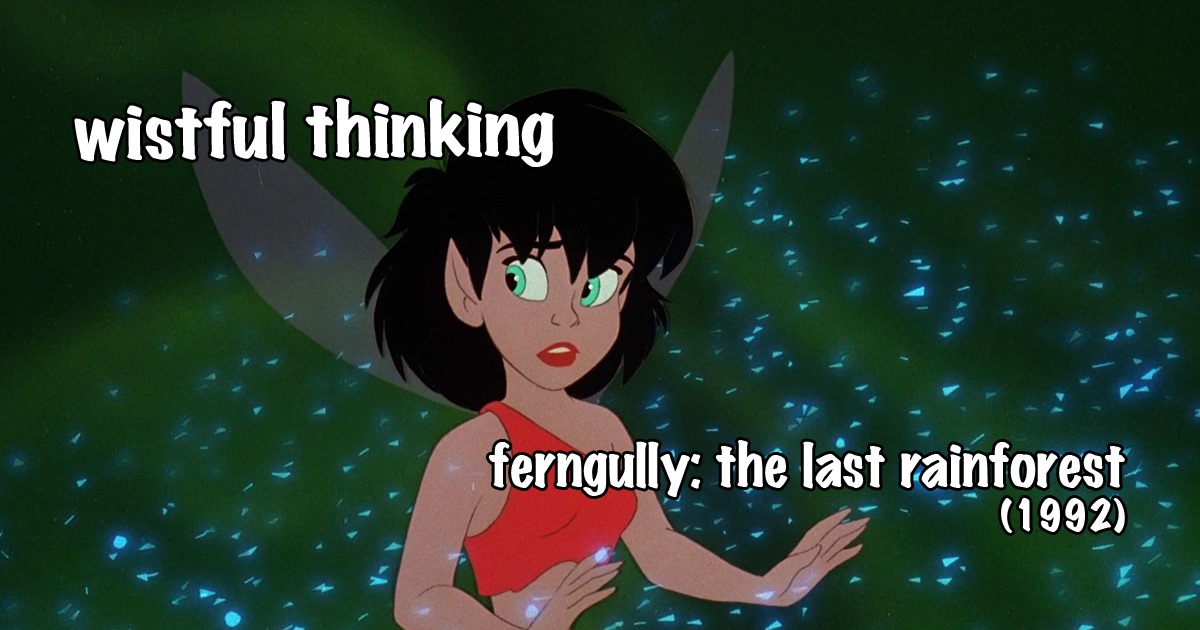 Wistful Thinking #062 – FernGully: The Last Rainforest (1992)