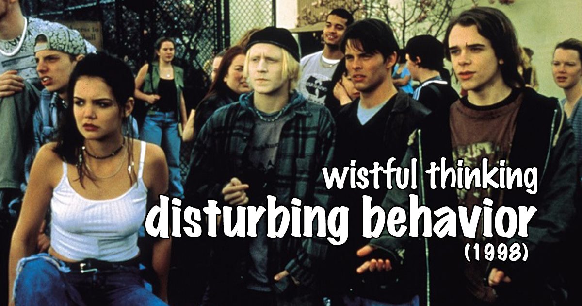 Wistful Thinking #064 – Disturbing Behavior (1998)