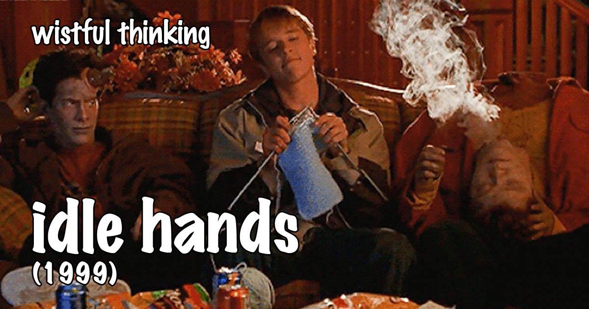 Wistful Thinking #066 – Idle Hands (1999)