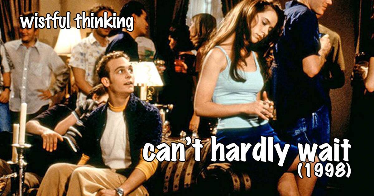 Wistful Thinking #067 – Can't Hardly Wait (1998)