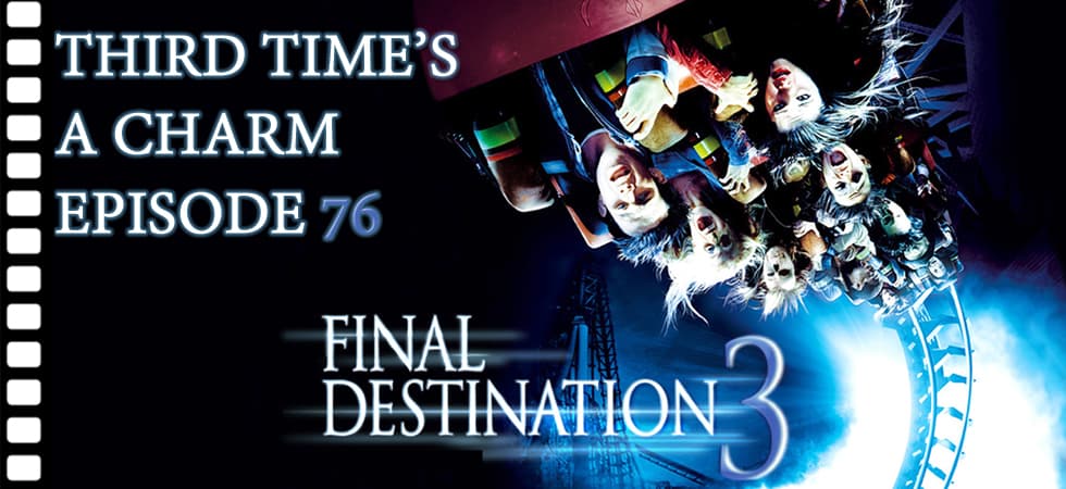 Third Time's A Charm #076 - Final Destination 3 (2006)