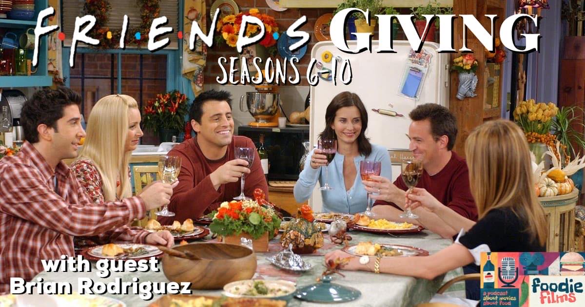 Foodie Films #059 – Friends: The Thanksgiving Episodes: Seasons 6-10
