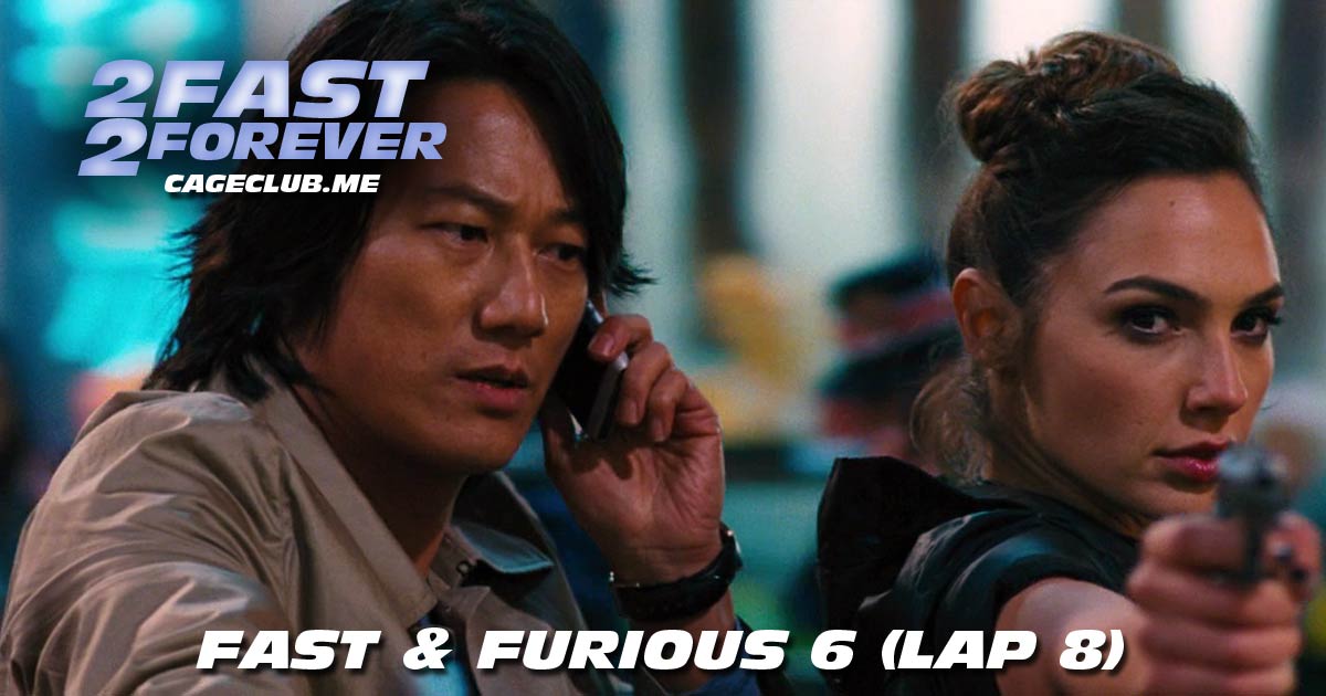 2 Fast 2 Forever #169 – Fast & Furious 6 (Lap 8)