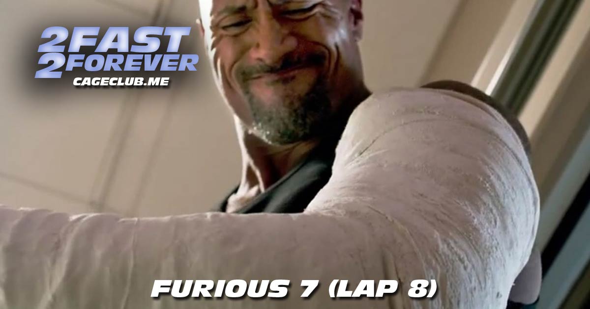 2 Fast 2 Forever #173 – Furious 7 (Lap 8)