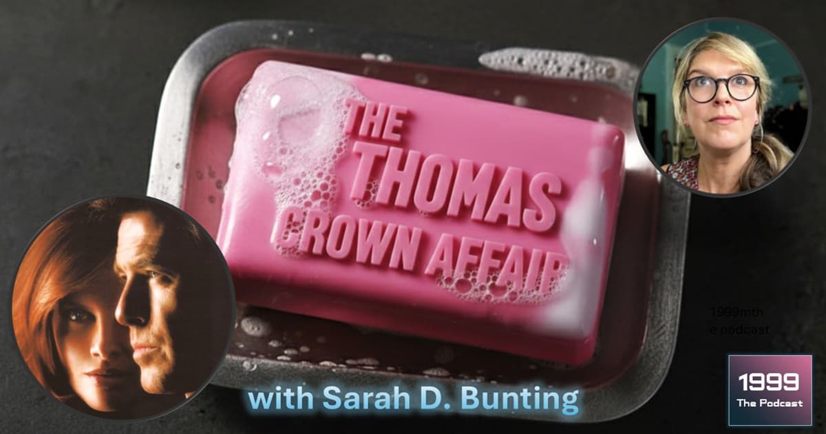 1999: The Podcast #080 - The Thomas Crown Affair - with Sarah D. Bunting