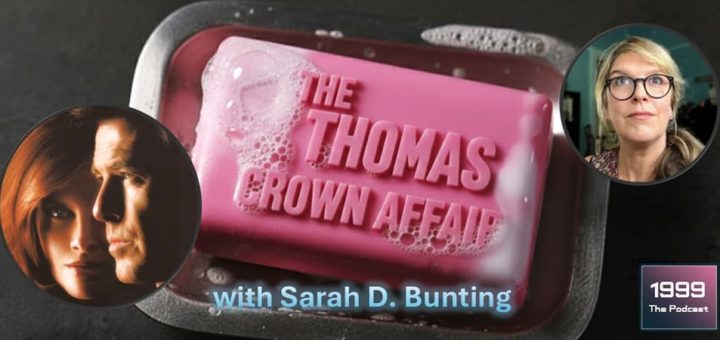 1999: The Podcast #080 - The Thomas Crown Affair - with Sarah D. Bunting