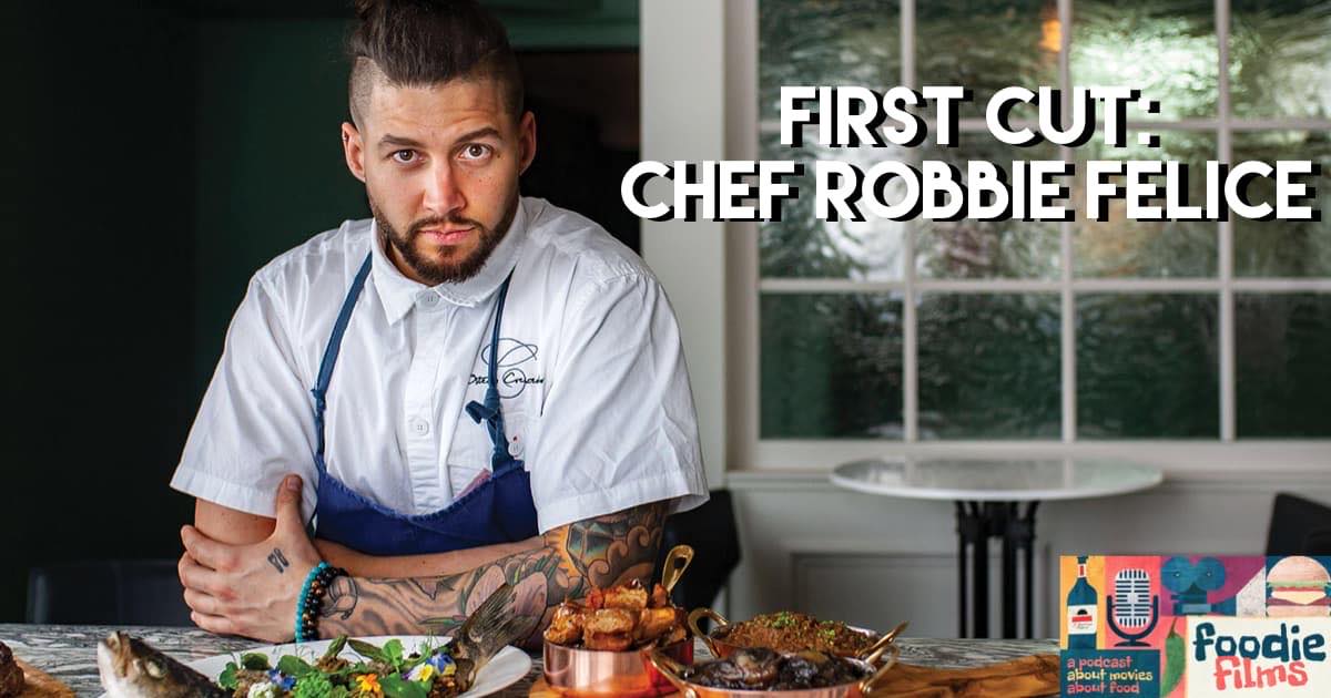 Foodie Films #061 – First Cut: Robbie Felice